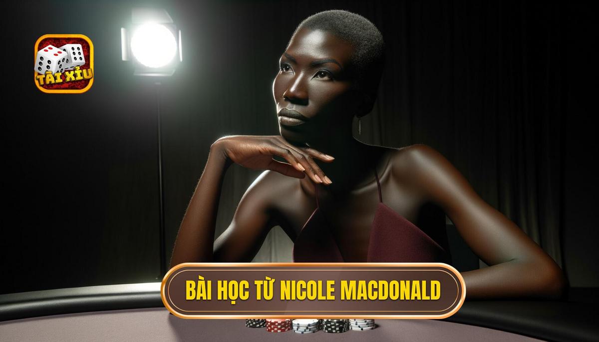 Bài Học Xương Máu - Lời Khuyên Từ Tài Xỉu Nicole Macdonald